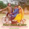 About Pistal Chandi Ki Sakir Song